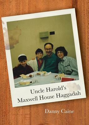 Uncle Harold's Maxwell House Haggadah by Danny Caine