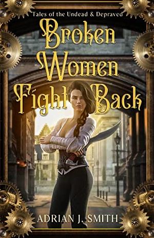 Broken Women Fight Back by Adrian J. Smith