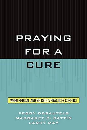 Globalization and Global Governance: Medical Ethics in Conflict with Religious Freedom by Margaret Pabst Battin, Peggy DesAutels, W Alton Jones Professor of Philosophy Professor of Law and Professor of Political Science Vanderbilt University Larry May, Larry May