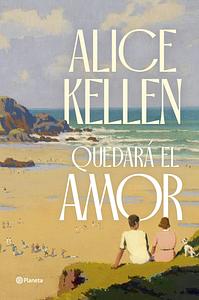 Quedará el amor by Alice Kellen