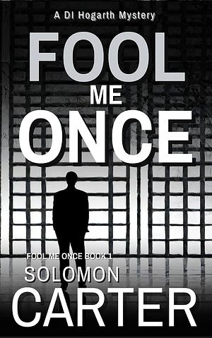 Fool Me Once: A Gripping Detective Mystery by Solomon Carter