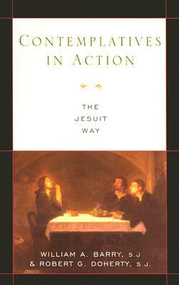 Contemplatives in Action: The Jesuit Way by Robert G. Doherty, William A. Barry