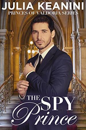 The Spy Prince (Princes of Valdoria Book 4) by Julia Keanini