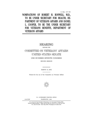 Nominations of Robert H. Roswell, M.D., to be Under Secretary for Health, Department of Veterans Affairs and Daniel L. Cooper, to be the Under Secreta by United States Congress, United States Senate, Committee On Veterans (senate)