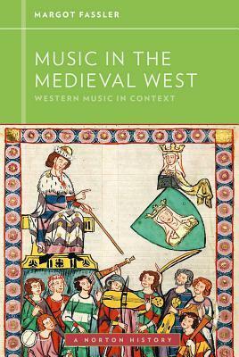 Music in the Medieval West by Margot Fassler, Walter Frisch