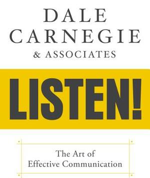 Dale Carnegie & Associates' Listen!: The Art of Effective Communication by Dale Carnegie &. Associates