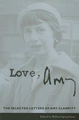 Love, Amy: The Selected Letters of Amy Clampitt by Amy Clampitt