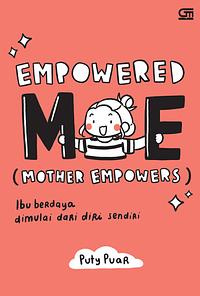 Empowered ME (Mother Empowers): Ibu Berdaya Dimulai dari Diri Sendiri by Puty Puar