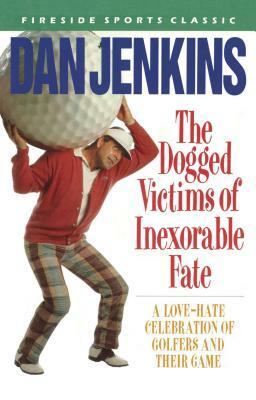 Dogged Victims of Inexorable Fate by Dan Jenkins