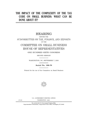 The impact of the complexity of the Tax Code on small business: what can be done about it? by United S. Congress, Committee on Small Business Sub (house), United States House of Representatives