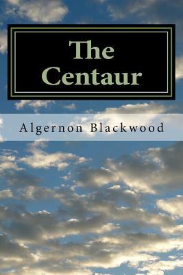 The Centaur by Algernon Blackwood