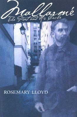 Mallarm�: The Poet and His Circle by Rosemary Lloyd
