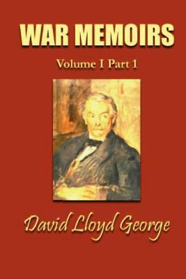 War Memoirs; Volume I, Part 1. by David Lloyd George