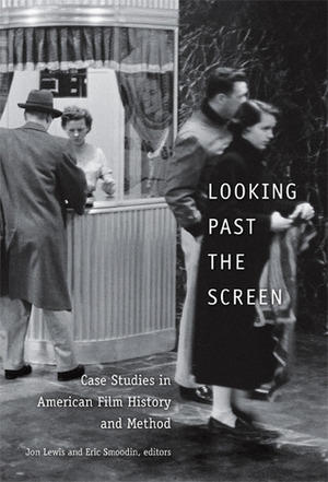 Looking Past the Screen: Case Studies in American Film History and Method by Jon Lewis, Eric Smoodin