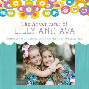 The Adventures of Lilly and Ava by Ava Richardson