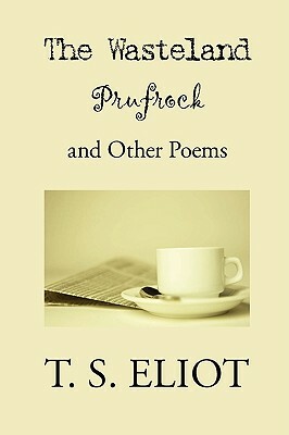 The Wasteland, Prufrock, and Other Poems by T.S. Eliot