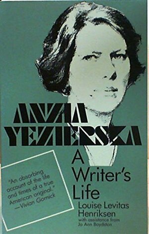 Anzia Yezierska: A Writer's Life by Louise Levitas Henriksen
