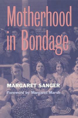 Motherhood in Bondage: Forwarded by Margaret Marsh by Margaret Sanger