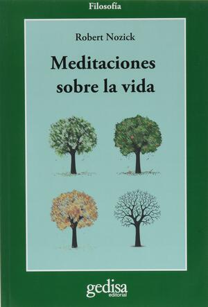 Meditaciones sobre la vida by Robert Nozick