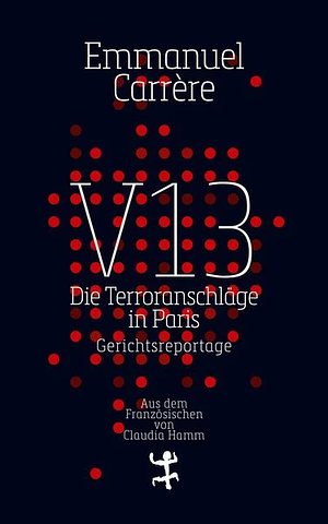 V13: Die Terroranschläge in Paris by Emmanuel Carrère