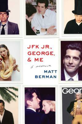 JFK Jr., George, & Me by Matt Berman