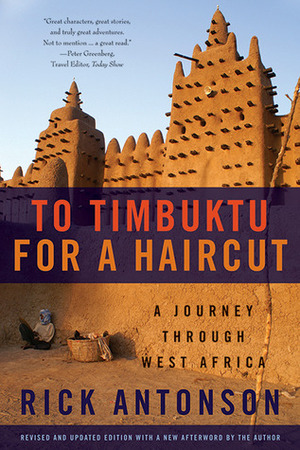 To Timbuktu for a Haircut: A Journey through West Africa by Rick Antonson