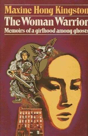 The Woman Warrior:Memoirs of a Girlhood Among Ghosts by Maxine Hong Kingston, Maxine Hong Kingston