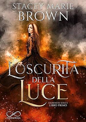 L'OSCURITA' DELLA LUCE by Stacey Marie Brown, Stacey Marie Brown