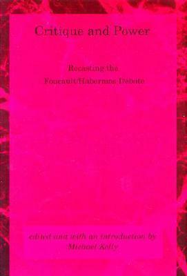 Critique and Power: Recasting the Foucault/Habermas Debate (Studies in Contemporary German Social Thought) by Jürgen Habermas, Michael Kelly