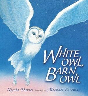 White Owl, Barn Owl by Nicola Davies, Michael Foreman