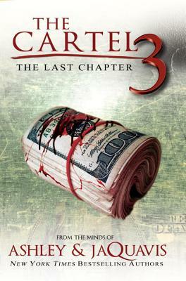 The Cartel 3: The Last Chapter by Ashley & Jaquavis