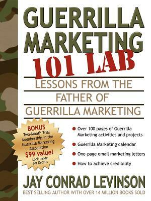 Guerrilla Marketing 101 Lab: Lessons from the Father of Guerrilla Marketing by Jay Conrad Levinson