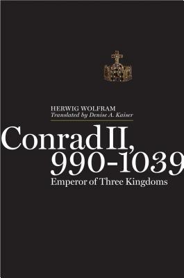 Conrad II, 990-1039: Emperor of Three Kingdoms by Herwig Wolfram