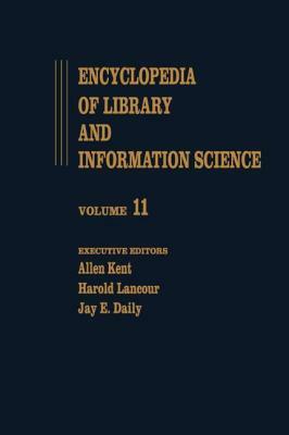 Encyclopedia of Library and Information Science: Volume 11 - Hornbook to Information Science and Automation Division (Isad): ALA by Allen Kent, Jay E. Daily, Harold Lancour