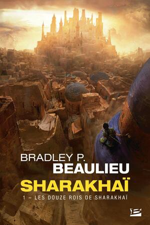 Les Douze rois de Sharakhaï by Bradley P. Beaulieu