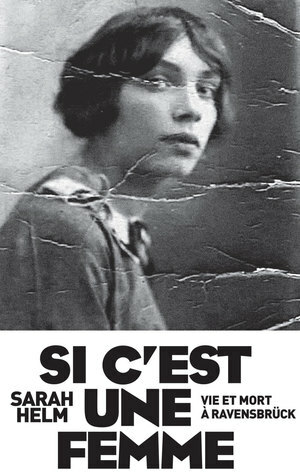 Si c'est une femme : Vie et mort à Ravensbrück by Sarah Helm