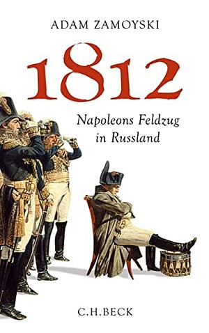 1812: Napoleons Feldzug in Russland by Adam Zamoyski