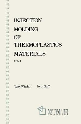 Injection Molding of Thermoplastics Materials - 1 by John Goff