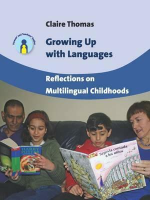 Growing Up with Languages: Reflections on Multilingual Childhoods by Claire Thomas