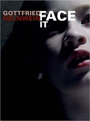 Gottfried Helnwein: face it by Gottfried Helnwein, Thomas Edlinger