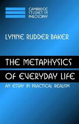 The Metaphysics of Everyday Life by Lynne Rudder Baker