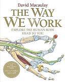 The Way We Work: Explore the Human Body - Head to Toe! by Richard Walker, David Macaulay