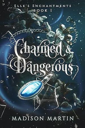 Charmed & Dangerous by Madison Martin