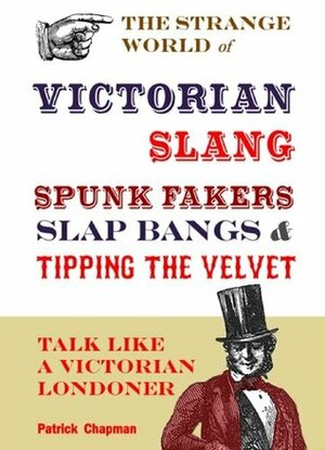 Spunk Fakers, Slap Bangs and Tipping the Velvet by Patrick Chapman