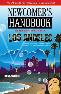Newcomer's Handbook for Moving To and Living in Los Angeles: Including Santa Monica, Orange County, Pasadena, and the San Fernando Valley by Heidi Deal, Joan Wai