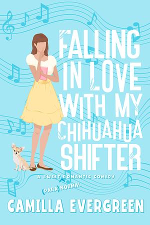 Falling in Love with My Chihuahua Shifter: A Sweet Romantic Comedy by Camilla Evergreen