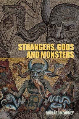 Strangers, Gods and Monsters: Interpreting Otherness by Richard Kearney