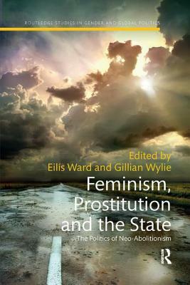 Feminism, Prostitution and the State: The Politics of Neo-Abolitionism by 