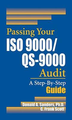 Passing Your ISO 9000/Qs-9000 Audit: A Step-By-Step Approach by Don Sanders