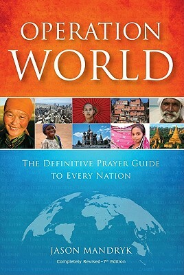 Operation World: The Definitive Prayer Guide to Every Nation by Jason Mandryk